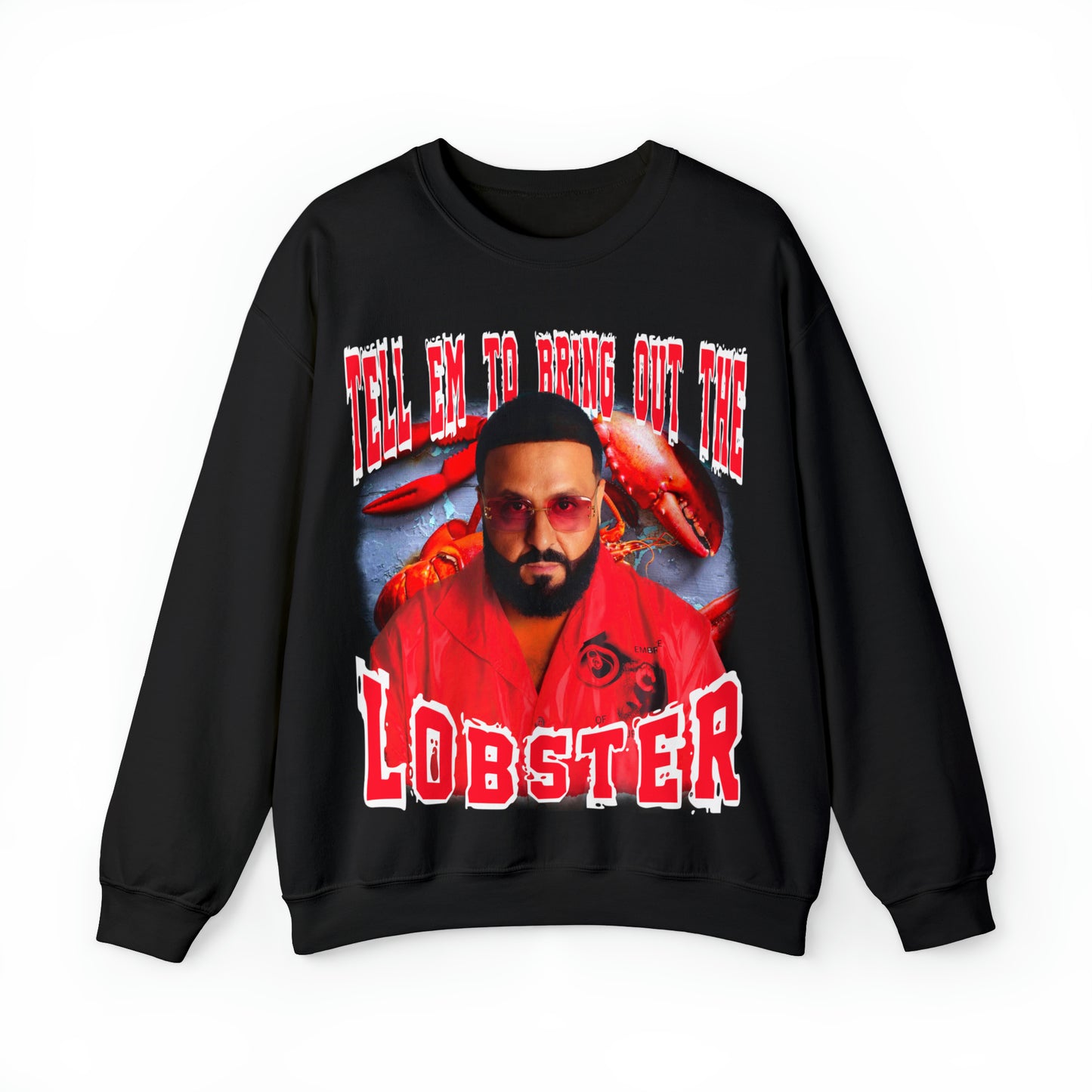 TELL EM TO BRING OUT THE LOBSTER